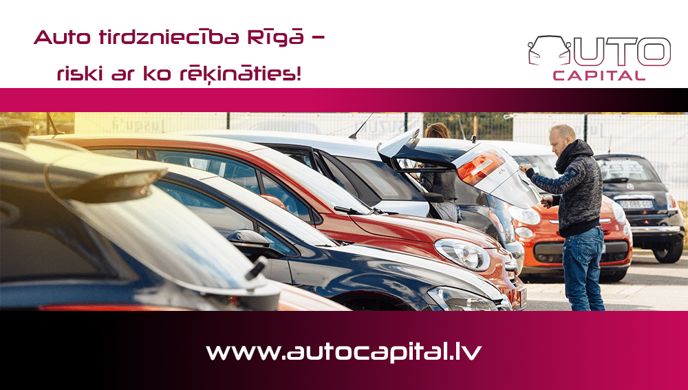 Auto tirdzniecība Rīgā – riski ar ko rēķināties!